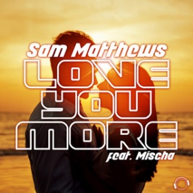 SAM MATTHEWS FEAT. MISCHA - LOVE YOU MORE